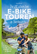 Die 28 sch&ouml;nsten E-Bike Touren in Oberbayern - Georg Weindl