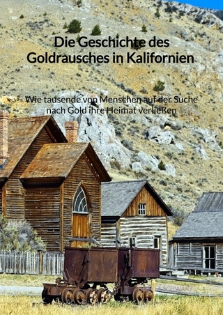 Die Geschichte des Goldrausches in Kalifornien - Wie tausende von Menschen auf der Suche nach Gold ihre Heimat verließen