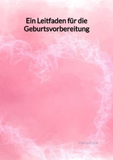 Ein Leitfaden f&uuml;r die Geburtsvorbereitung - Erik Breuer