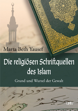 Die religi&ouml;sen Schriftquellen des Islam - Martha Beth Yausef