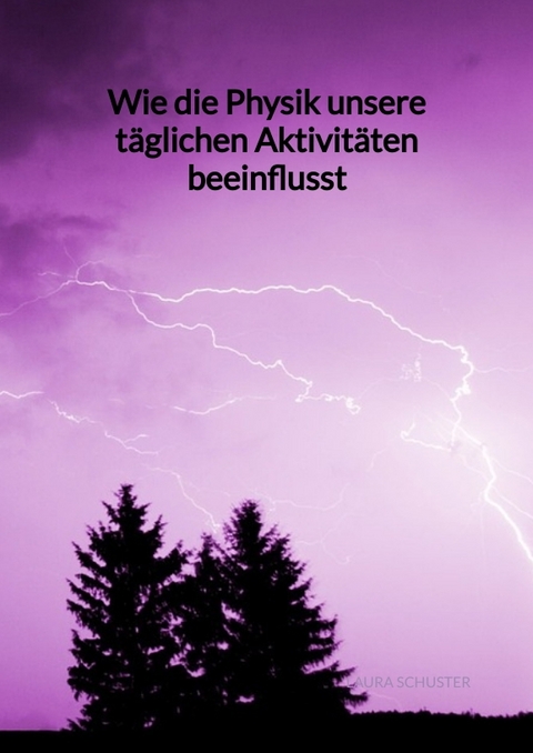 Wie die Physik unsere t&auml;glichen Aktivit&auml;ten beeinflusst - Laura Schuster