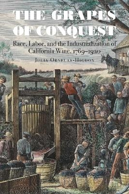 The Grapes of Conquest - Julia Ornelas-Higdon