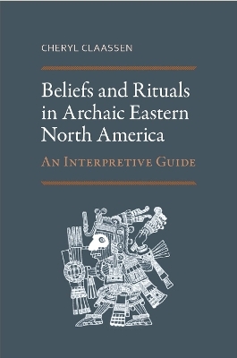 Beliefs and Rituals in Archaic Eastern North America - Cheryl Claassen