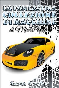La Fantastica Collezione di Macchine di Mio Papà