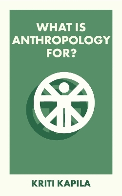 What Is Anthropology For? - Kriti Kapila