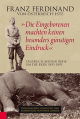 "Die Eingeborenen machten keinen besonders g&uuml;nstigen Eindruck" - Franz Ferdinand von &Ouml;sterreich-Este
