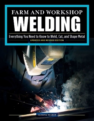 Farm and Workshop Welding, Third Revised Edition - Andrew Pearce