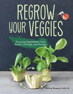 Regrow Your Veggies - Melissa Raupach, Felix Lill