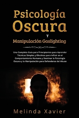 Psicolog&iacute;a Oscura Y Manipulaci&oacute;n Gaslighting - Melinda Xavier