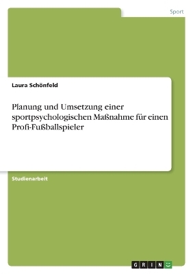 Planung und Umsetzung einer sportpsychologischen MaÃnahme fÃ¼r einen Profi-FuÃballspieler