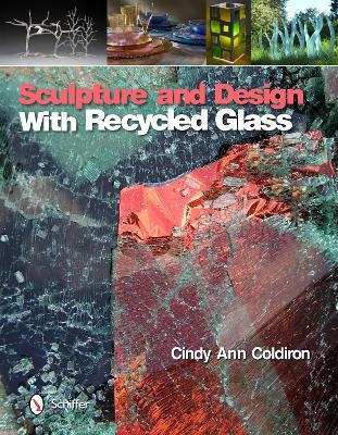 Sculpture and Design with Recycled Glass - Cindy Ann Coldiron