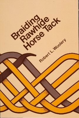 Braiding Rawhide Horse Tack - Robert L. Woolery