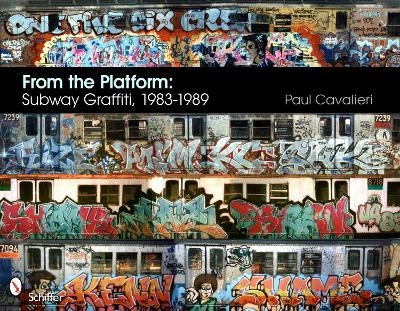 From the Platform: Subway Graffiti, 1983-1989 - Paul Cavalieri