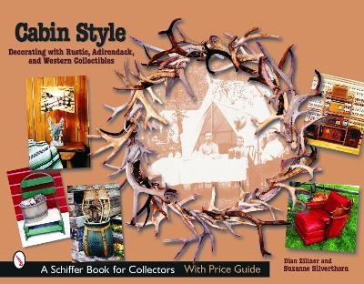 Cabin Style: Decorating with Rustic, Adirondack, and Western Collectibles - Dian Zillner