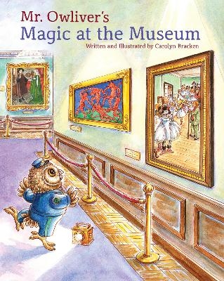 Mr. Owliver&rsquo;s Magic at the Museum - Carolyn Bracken