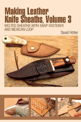 Making Leather Knife Sheaths, Volume 3 - David H&ouml;lter