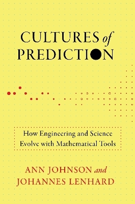 Cultures of Prediction - Ann Johnson, Johannes Lenhard
