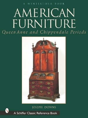 American Furniture: Queen Anne and Chippendale Periods, 1725-1788 - Joseph Downs