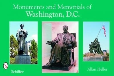 Monuments and Memorials of Washington, D.C. - Allan M. Heller