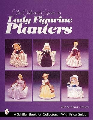 The Collector's Guide to Lady Figurine Planters - Pat and Keith Armes