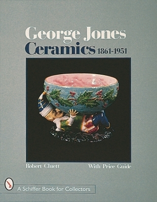 George Jones Ceramics 1861-1951 - Robert E. Cluett