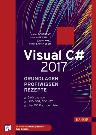 Visual C# 2017 – Grundlagen, Profiwissen und Rezepte - Walter Doberenz; Thomas Gewinnus; Walter Saumweber