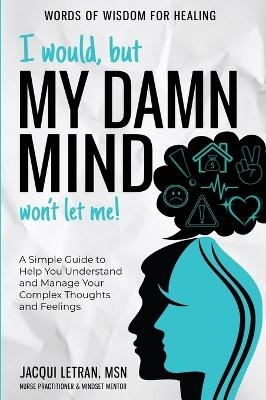 I Would, but My DAMN MIND Won't Let Me! - Jacqui Letran