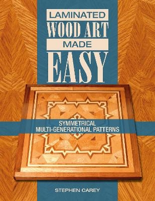 Laminated Wood Art Made Easy - Stephen Carey