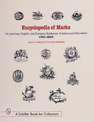 Encyclopedia of Marks on American, English, and European Earthenware, Ironstone, and Stoneware: 1780-1980 - Arnold A. &amp Kowalsky;  Dorothy E.