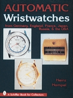 Automatic Wristwatches from Germany, England, France, Japan, Russia and the USA - Heinz Hampel