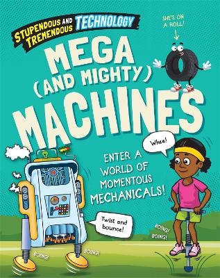 Stupendous and Tremendous Technology: Mega and Mighty Machines - Claudia Martin