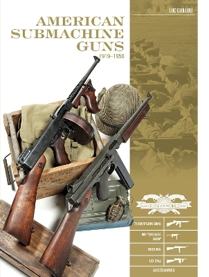 American Submachine Guns, 1919&ndash;1950 - Luc Guillou