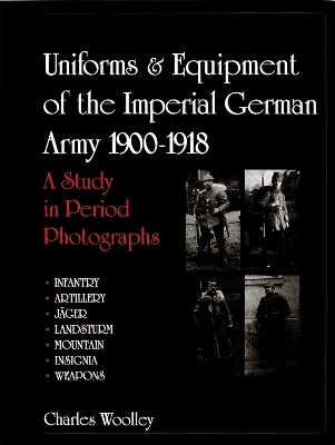 Uniforms & Equipment of the Imperial German Army 1900-1918 - Charles Woolley