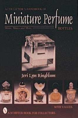 A Collector's Handbook of Miniature Perfume Bottles - Jeri Lyn Ringblum