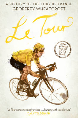 Le Tour: A History of the Tour de France -  Geoffrey Wheatcroft