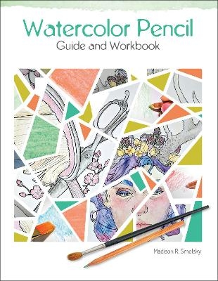 Watercolor Pencil Guide and Workbook - Madison R. Smolsky