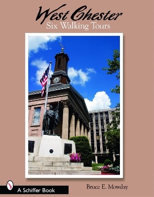 West Chester: Six Walking Tours - Bruce E. Mowday