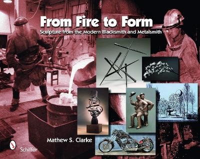 From Fire to Form - Mathew S. Clarke