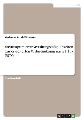 Steueroptimierte GestaltungsmÃ¶glichkeiten zur erweiterten Verlustnutzung nach Â§ 15a ESTG