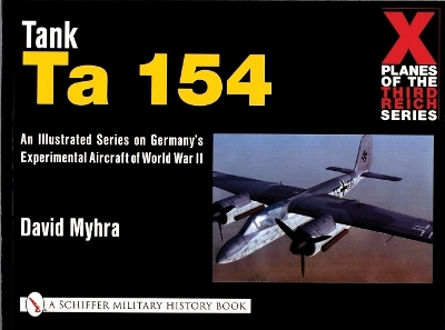 X Planes of the Third Reich - An Illustrated Series on Germany’s Experimental Aircraft of World War II - David Myhra