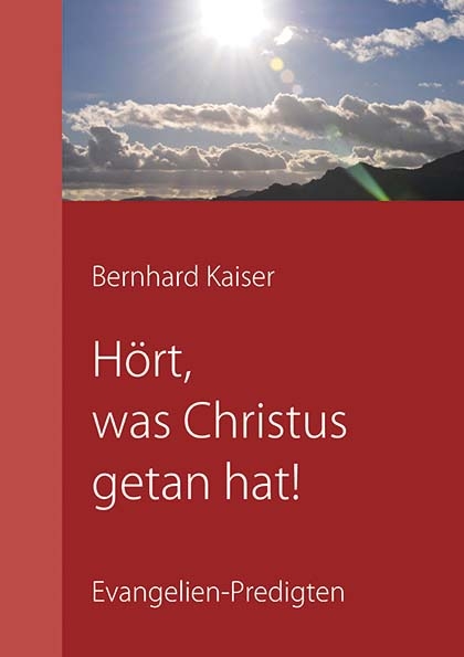 H&ouml;rt, was Christus getan hat! - Bernhard Kaiser