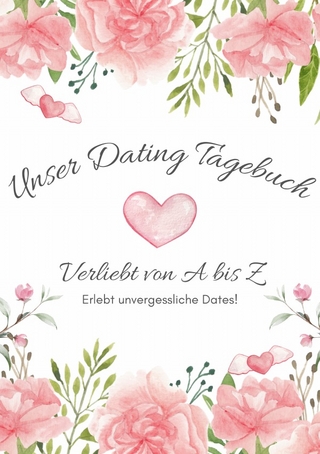 Unser Dating Tagebuch - Verliebt von A bis Z