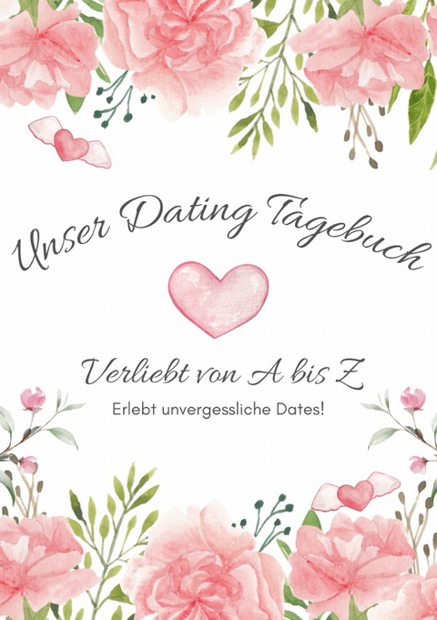 Unser Dating Tagebuch - Verliebt von A bis Z - Yannic Pfl&uuml;ger, Jasmin Ellerbrock