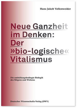 Neue Ganzheit im Denken: Der »bio-logische« Vitalismus