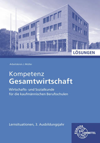 Lösungen zu 47038 Kompetenz Gesamtwirtschaft WiSo, kauf., Lernsituationen 3.Ausbildungsjahr