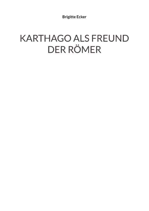 Karthago als Freund der R&ouml;mer - Brigitte Ecker