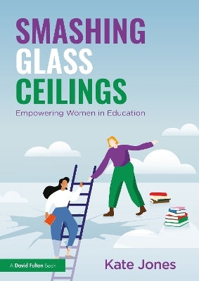 Smashing Glass Ceilings: Empowering Women in Education - Kate Jones