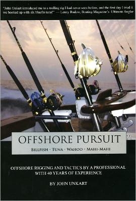 Offshore Pursuit: Billfish, Tuna, Wahoo, Mahi-Mahi - John Unkart