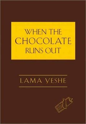 When the Chocolate Runs Out -  Thubten Yeshe