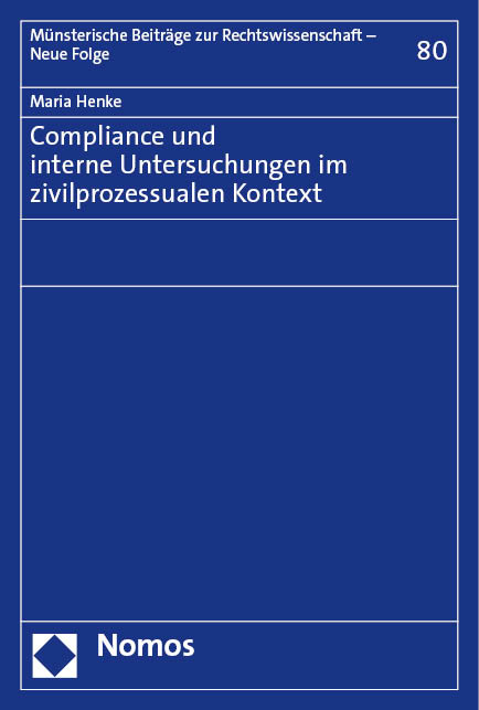 Compliance und interne Untersuchungen im zivilprozessualen Kontext - Maria Henke
